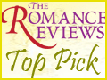 Top Pick and 5 Stars from The Romance Reviews!